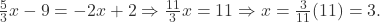 \frac{5}{3}x - 9 = -2x + 2 \Rightarrow \frac{11}{3}x = 11 \Rightarrow x = \frac{3}{11}(11) = 3. 