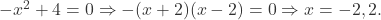  -x^2 + 4 = 0 \Rightarrow -(x+2)(x-2) = 0 \Rightarrow x = -2, 2. 