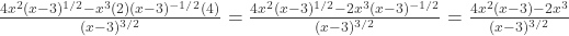 \frac{4x^{2}(x-3)^{1/2}-x^{3}(2)(x-3)^{-1/2}(4)}{(x-3)^{3/2}}=\frac{4x^{2}(x-3)^{1/2}-2x^{3}(x-3)^{-1/2}}{(x-3)^{3/2}}=\frac{4x^{2}(x-3)-2x^{3}}{(x-3)^{3/2}}