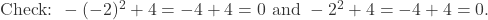  \text{Check: } -(-2)^2 + 4 = -4 + 4 = 0 \text{ and } -2^2 + 4 = -4 + 4 = 0. 