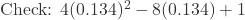  \text{Check: } 4(0.134)^2 - 8(0.134) + 1  