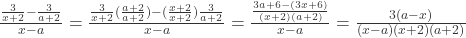 \frac{\frac{3}{x+2}-\frac{3}{a+2}}{x-a}=\frac{\frac{3}{x+2}(\frac{a+2}{a+2})-(\frac{x+2}{x+2})\frac{3}{a+2}}{x-a}=\frac{\frac{3a+6-(3x+6)}{(x+2)(a+2)}}{x-a}=\frac{3(a-x)}{(x-a)(x+2)(a+2)}