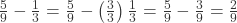 \frac{5}{9} - \frac{1}{3} = \frac{5}{9} - \left(\frac{3}{3}\right)\frac{1}{3} = \frac{5}{9} - \frac{3}{9} = \frac{2}{9}