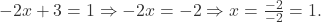 -2x + 3 = 1 \Rightarrow -2x = -2 \Rightarrow x = \frac{-2}{-2} = 1.