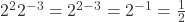  2^2 2^{-3} = 2^{2-3} = 2^{-1} = \frac{1}{2} 