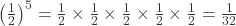  \left(\frac{1}{2}\right)^5 = \frac{1}{2} \times \frac{1}{2} \times \frac{1}{2} \times \frac{1}{2} \times \frac{1}{2} = \frac{1}{32} 