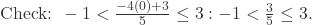 \text{Check: } -1 < \frac{-4(0)+3}{5} \le 3: -1 < \frac{3}{5} \le 3.