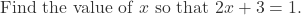 \text{Find the value of } x \text{ so that } −2x + 3 = 1.