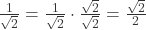  \frac{1}{\sqrt{2}} = \frac{1}{\sqrt{2}} \cdot \frac{\sqrt{2}}{\sqrt{2}} = \frac{\sqrt{2}}{2} 