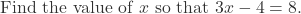 \text{Find the value of } x \text{ so that } 3x - 4 = 8.