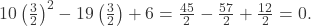 10\left(\frac{3}{2}\right)^2 - 19\left(\frac{3}{2}\right) + 6 = \frac{45}{2} - \frac{57}{2} + \frac{12}{2} = 0.