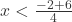 x < \frac{-2+6}{4}  