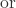 \text{or} 