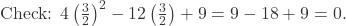  \text{Check: } 4\left(\frac{3}{2}\right)^2 - 12\left(\frac{3}{2}\right) + 9 = 9 - 18 + 9 = 0. 