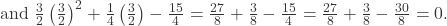  \text{and } \frac{3}{2}\left(\frac{3}{2}\right)^2 + \frac{1}{4}\left(\frac{3}{2}\right) - \frac{15}{4} = \frac{27}{8} + \frac{3}{8} - \frac{15}{4} = \frac{27}{8} + \frac{3}{8} - \frac{30}{8} = 0. 