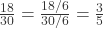 \frac{18}{30} = \frac{18/6}{30/6} = \frac{3}{5}