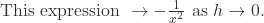 \text{This expression } \rightarrow -\frac{1}{x^{2}} \text{ as } h \rightarrow 0.