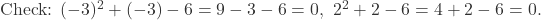  \text{Check: } (-3)^2 + (-3) - 6 = 9 - 3 - 6 = 0, \ 2^2 + 2 - 6 = 4 + 2 - 6 = 0. 
