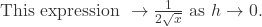 \text{This expression } \rightarrow \frac{1}{2\sqrt{x}} \text{ as } h \rightarrow 0.