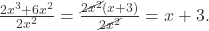 \frac{2x^3 + 6x^2}{2x^2} = \frac{\cancel{2x^2}(x+3)}{\cancel{2x^2}} = x+3.