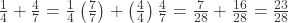 \frac{1}{4} + \frac{4}{7} = \frac{1}{4}\left(\frac{7}{7}\right) + \left(\frac{4}{4}\right)\frac{4}{7} = \frac{7}{28} + \frac{16}{28} = \frac{23}{28}